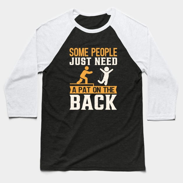 Some People Just Need A Pat On The Back Baseball T-Shirt by TheDesignDepot